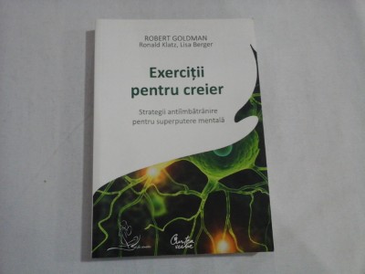 EXERCITII PENTRU CREIER - ROBERT GOLDMAN, RONALD KLATZ, LISA BERGER foto