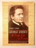 Viorel Cosma - George Enescu: A Tragic Life in Pictures