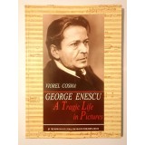Viorel Cosma - George Enescu: A Tragic Life in Pictures