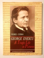 Viorel Cosma - George Enescu: A Tragic Life in Pictures