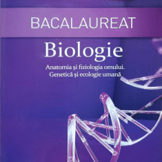 BACALAUREAT. BIOLOGIE. ANATOMIA SI FIZIOLOGIA OMULUI. GENETICA SI ECOLOGIE UMANA-IOANA ARINIS