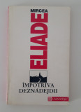 Mircea Eliade Impotriva dejnadejdii