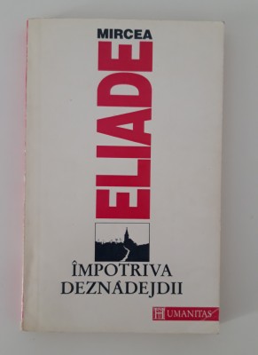 Mircea Eliade Impotriva dejnadejdii foto