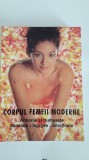 Corpul femeii moderne -Armonie si frumusete,sanatate,ingrijire,intretinere, 1998, Alta editura