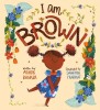 I Am Brown - Carte in engleza pentru copii despre acceptare, iubire de sine si bucurie