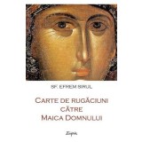 Carte de rugaciuni catre Maica Domnului - Sf. Efrem Sirul