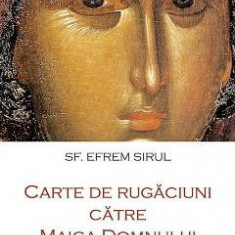 Carte de rugaciuni catre Maica Domnului - Sf. Efrem Sirul