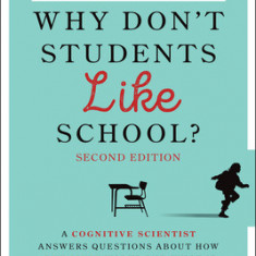 Why Don't Students Like School?: A Cognitive Scientist Answers Questions about How the Mind Works and What It Means for the Classroom