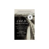 Cold Crematorium: Reporting from the Land of Auschwitz