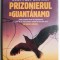 Prizonierul din Guantanamo &ndash; Dan Fesperman