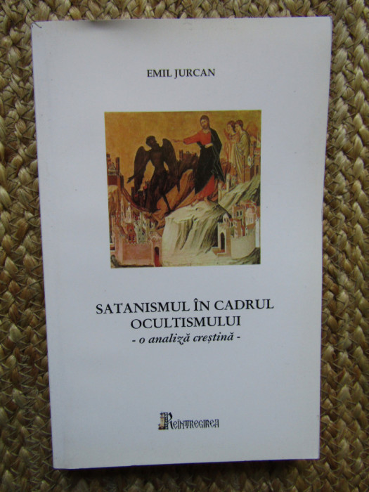 Satanismul &icirc;n cadrul ocultismului. o analiză creștină - Emil Jurcan