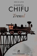 Trenul - Paperback brosat - Gabriel Chifu - Cartea Rom&acirc;nească