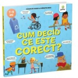 Cum decid ce este corect? Ganduri mari la varste mici (7-9 ani) - Nancy Dickmann