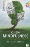 Cheia mindfulness. Constientizeaza prezentul pentru a fi fericit si echilibrat