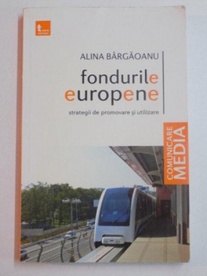 FONDURILE EUROPENE , STRATEGII DE PROMOVARE SI UTILIZARE de ALINA BARGAOANU foto