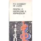PENTRU O SOCIOLOGIE A ASPIRATIILOR-P.H. CHOMBART DE LAUWE-295531