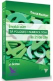 Invata cum sa folosesti numerologia in 21 de zile/David Phillips, For You