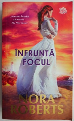 Infrunta focul &amp;ndash; Nora Roberts foto