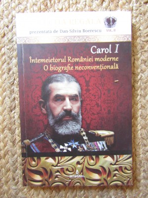 CAROL I - INTEMEIETORUL ROMANIEI MODERNE - O BIOGRAFIE NECONVENTIONALA foto