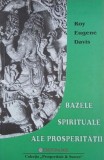 Carte Bazele spirituale ale prosperitatii - Roy Eugene Davis
