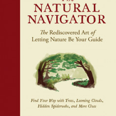The Natural Navigator, Tenth Anniversary Edition: The Rediscovered Art of Letting Nature Be Your Guide