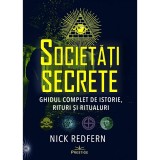 Societati Secrete. Ghidul Complet De Istorie, Rituri Si Ritualuri - Nick Redfern