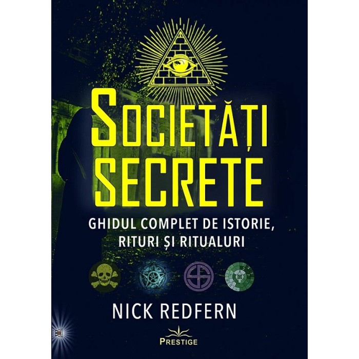 Societati Secrete. Ghid Complet Istorie, Rituri, Ritualuri - Nick ...