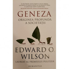 Geneza. Originea profunda a societatii - Edward O. Wilson