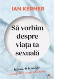 Sa vorbim despre viata ta sexuala - Ian Kerner, Andreea Maria Vrabie