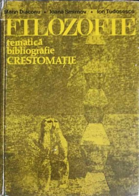 FILOZOFIE. TEMATICA BIBLIOGRAFIE. CRESTOMATIE-MARIN DIACONU, IOANA SMIRNOV, ION TUDOSESCU foto