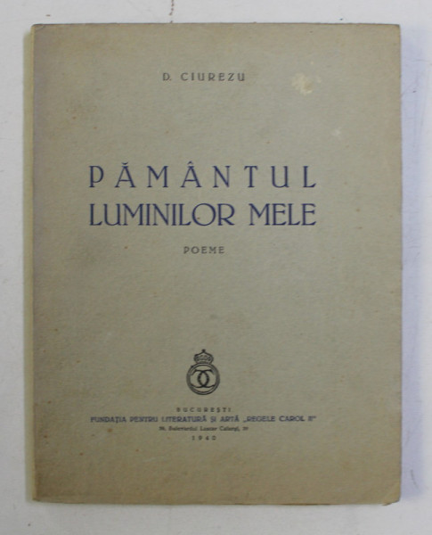 PAMANTUL LUMINILOR MELE , POEME de D. CIUREZU , 1940