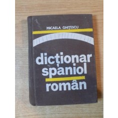 DICTIONAR SPANIOL-ROMAN de MICAELA GHITESCU , Bucuresti 1976