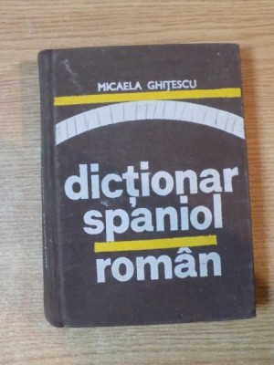 DICTIONAR SPANIOL-ROMAN de MICAELA GHITESCU , Bucuresti 1976 foto