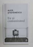 EU SI COMUNISMUL de ALEX. STEFANESCU , 2020