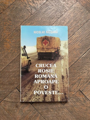 Nicolae Nicoara - Crucea rosie romana aproape o poveste foto