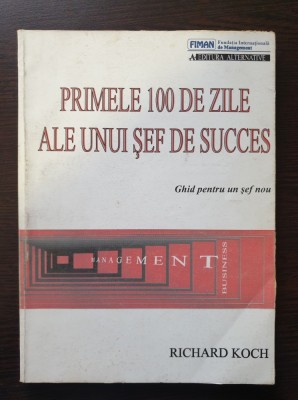 PRIMELE 100 DE ZILE ALE UNUI SEF DE SUCCES - Rochard Koch foto