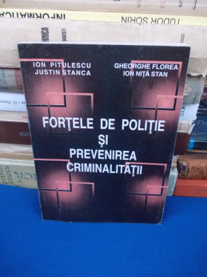 ION PITULESCU - FORTELE DE POLITIE SI PREVENIREA CRIMINALITATII , 1995 * foto