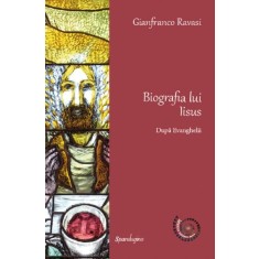 Biografia lui Iisus dupa Evanghelii &ndash; Gianfranco Ravasi