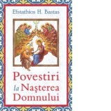 Povestiri la Nasterea Domnului - Efstathios H. Bastas, Ilie Stanus