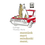 Ment&uuml;nk mert mindenki ment. - Gy&ouml;rgy Thomas Perle