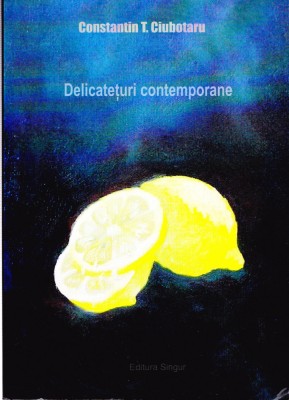 AMS - C. T. CIUBOTARU - DELICATETURI CONTEMPORANE (AUTOGRAF PTR. C. STEICIUC) foto
