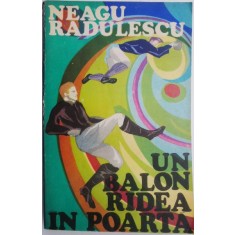 Un balon radea in poarta &ndash; Neagu Radulescu