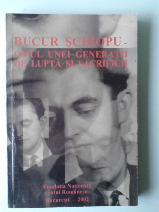 BUCUR SCHIOPU - OMUL UNEI GENERATII DE LUPTA SI DE SACRIFICII (5+1)5