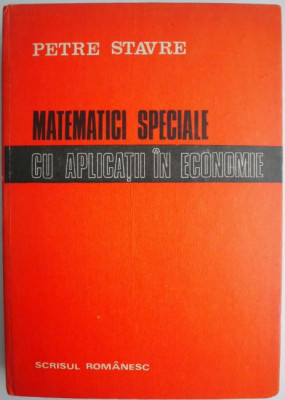 Matematici speciale cu aplicatii in economie &amp;ndash; Petre Stavre foto