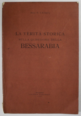 LA VERITA STORICA SULLA QUESTIONE DELLA BESSARABIA di P. CAZACU , 1926 ,CONTINE HARTA BASARABIEI foto