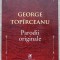 PARODII ORIGINALE-GEORGE TOPARCEANU-236656