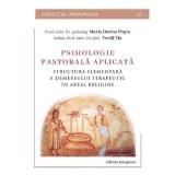 Psihologie pastorala aplicata. Structura elementara a demersului terapeutic in areal religios - Maria Dorina Pasca, Teofil Tia