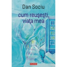 cum reusesti, viata mea &ndash; Dan Sociu