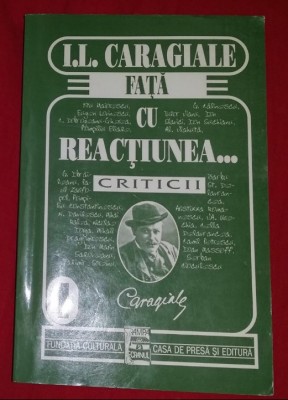 I. L. Caragiale fata cu reactiunea... criticii Vol. 1 foto