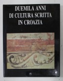 DUEMILA ANNI DI CULTURA SCRITTA IN CROAZIA , testo RADOSLAV KATICIC e SLOBODAN P. NOVAK , 1990